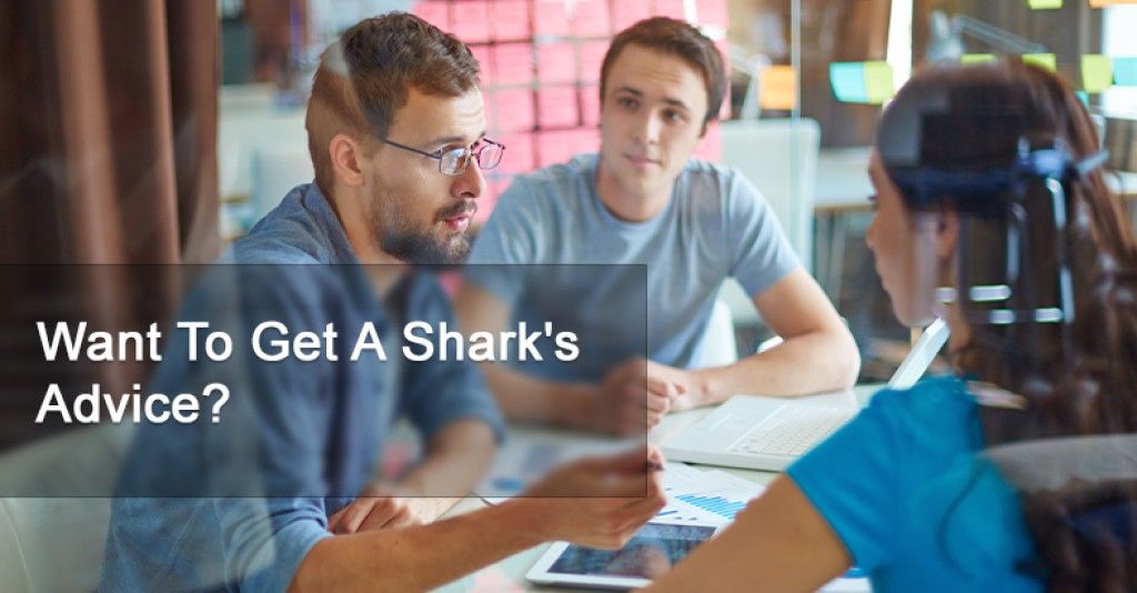 Want To Get A Shark's Advice?