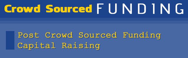 Post Crowd Sourced Funding Capital Raising